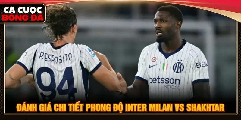 Đánh giá chi tiết phong độ Inter Milan vs Shakhtar Donetsk